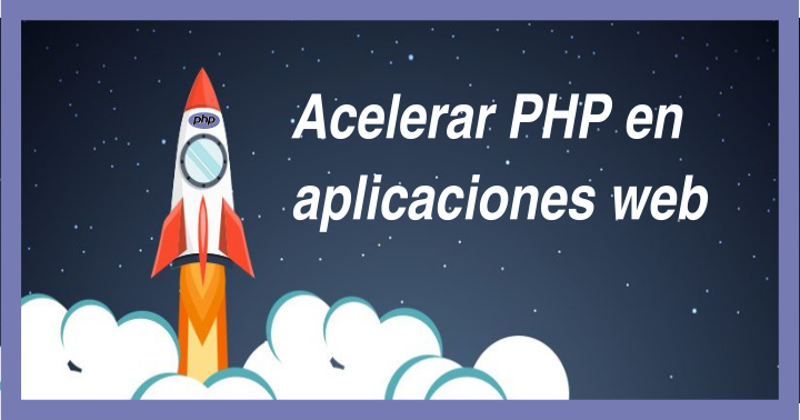 Acelerar PHP para optimizar aplicaciones web