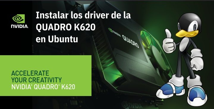 Instalar los drivers privativos de la tarjeta gráfica NVIDIA Quadro K620 en Ubuntu Linux